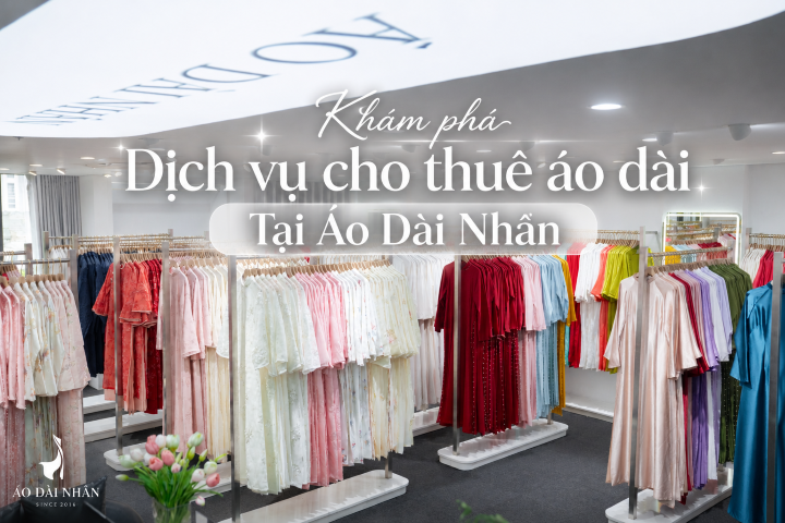 Khám Phá Trọn Gói Dịch Vụ Cho Thuê Áo Dài Tại Áo Dài Nhân Tây Hồ