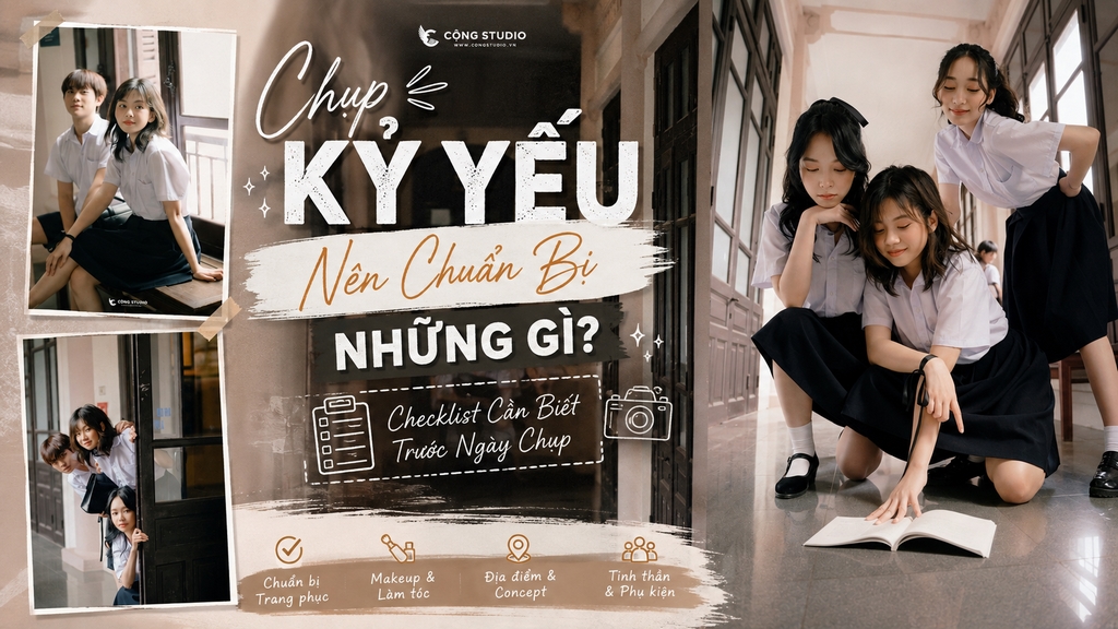 Chụp Kỷ Yếu Nên Chuẩn Bị Những Gì? Checklist Cần Biết Trước Ngày Chụp