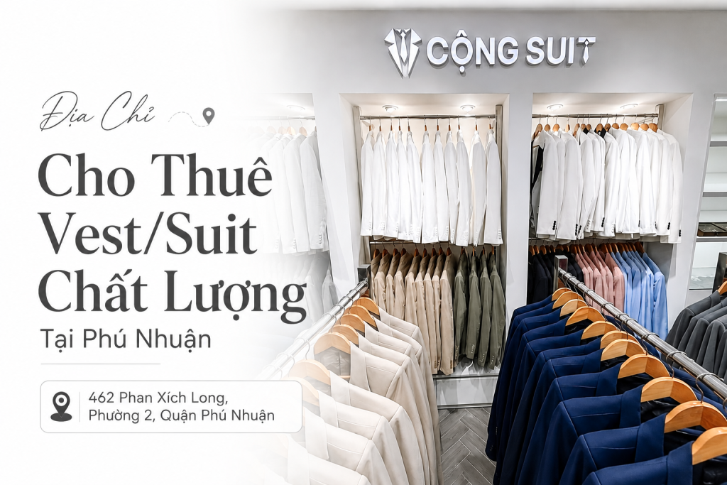 Showroom Cho Thuê Vest & Suit Nam Đẹp, Uy Tín Tại TP. Hồ Chí Minh – Cộng Suit