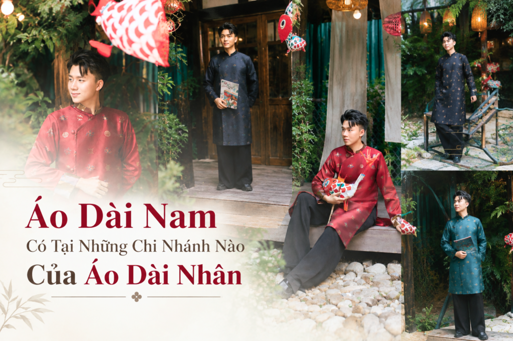 Áo Dài Nam Có Tại Những Chi Nhánh Nào Của Áo Dài Nhân