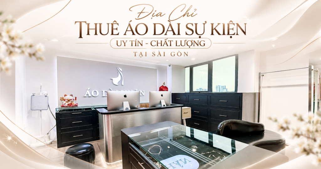 Địa Chỉ Thuê Áo Dài Sự Kiện Uy Tín – Chất Lượng Tại Sài Gòn