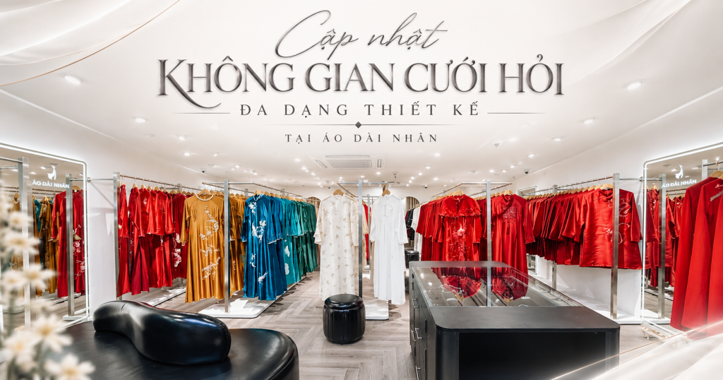 Cập Nhật Không Gian Cưới Hỏi Đa Dạng Thiết Kế Tại Áo Dài Nhân